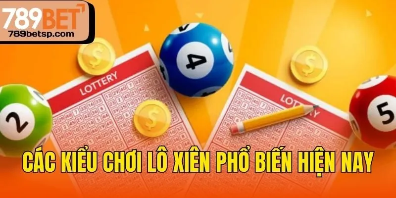 Các kiểu chơi lô xiên phổ biến hiện nay