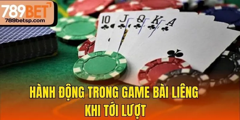 Hành động trong game bài Liêng khi tới lượt