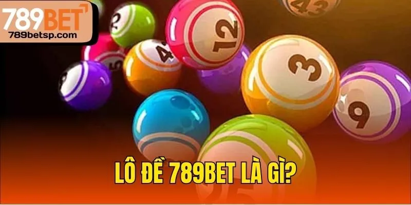 Lô đề 789bet là gì?