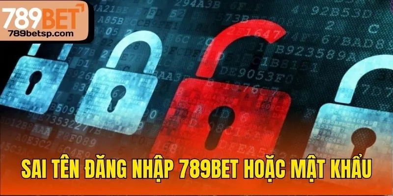Sai tên đăng nhập 789bet hoặc mật khẩu