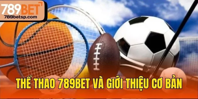 Thể thao 789bet và giới thiệu cơ bản