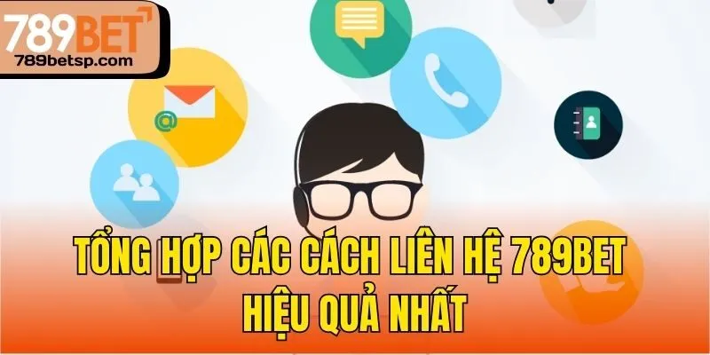 Tổng hợp các cách liên hệ 789bet hiệu quả nhất