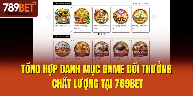 Tổng hợp danh mục game đổi thưởng chất lượng tại 789bet